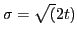 $ \sigma =
\sqrt(2t)$