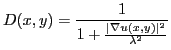 $\displaystyle D(x,y) = \frac{1}{1 + \frac{\vert\nabla u(x,y)\vert^2}{\lambda^2}}$