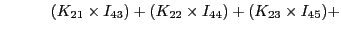 $\displaystyle \quad\quad\quad(K_{21}\times I_{43}) + (K_{22}\times I_{44}) + (K_{23}\times I_{45}) +$