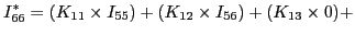 $\displaystyle I_{66}^{*} = (K_{11}\times I_{55}) + (K_{12}\times I_{56}) + (K_{13}\times 0) +$