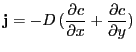 $\displaystyle \mathbf{j} = - D (\frac{\partial c}{\partial x} + \frac{\partial c}{\partial y})$