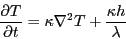 \begin{displaymath}{\partial T \over \partial t} = \kappa \nabla^2 T + {\kappa h \over \lambda}
\end{displaymath}