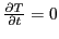 ${\partial T \over \partial t} = 0$