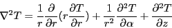 \begin{displaymath}\nabla^2 T = {1 \over r}
{\partial T \over \partial r} (r {\...
...l^2 T \over \partial \alpha}
+ {\partial^2 T \over \partial z}
\end{displaymath}