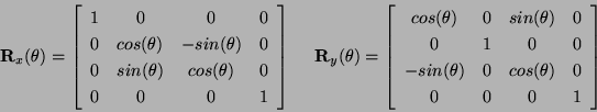 \begin{displaymath}
{\bf R}_x(\theta)=
\left[
\begin{array}{cccc}
1 & 0 & 0 & 0 ...
...a) & 0 & cos(\theta) & 0 \\
0 & 0 & 0 & 1
\end{array}\right]
\end{displaymath}