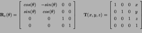 \begin{displaymath}
{\bf R}_z(\theta)=
\left[
\begin{array}{cccc}
cos(\theta) & ...
...0 & y \\
0 & 0 & 1 & z \\
0 & 0 & 0 & 1
\end{array}\right]
\end{displaymath}