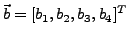 $\vec{b}=[b_1,b_2,b_3,b_4]^T$