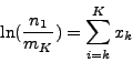 \begin{displaymath}\ln({n_1 \over m_K}) = \sum_{k=1}^K x_k\end{displaymath}